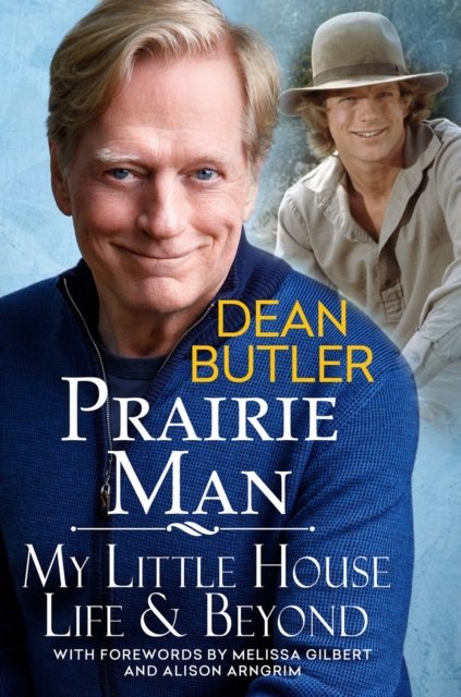 Cover for Dean Butler · Prairie Man: My Little House Life &amp; Beyond (Hardcover Book) (2024)