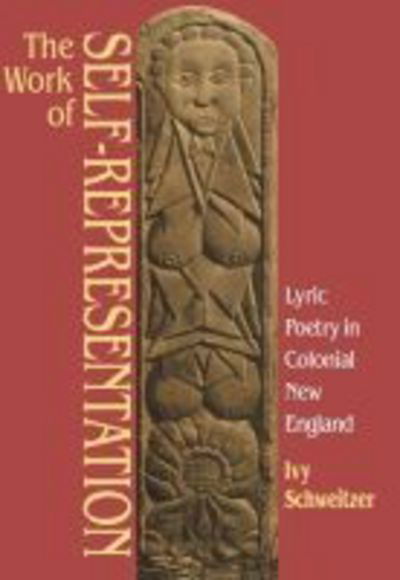 Cover for Ivy Schweitzer · The Work of Self-representation: Lyric Poetry in Colonial New England - Gender and American Culture (Paperback Book) [1 New edition] (1991)