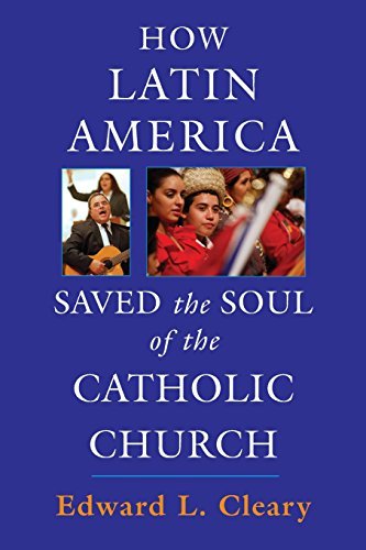Cover for Edward L Cleary · How Latin America Saved the Soul of the Catholic Church (Paperback Book) (2010)