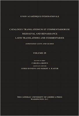 Catalogus Translationum et Commentariorum, Volume 9: Mediaeval and Renaissance Latin Translations and Commentaries, Annotated Lists and Guides - Catalogus Translationum et Commentariorum - Paul Oskar Kristeller - Books - The Catholic University of America Press - 9780813217291 - February 17, 2011