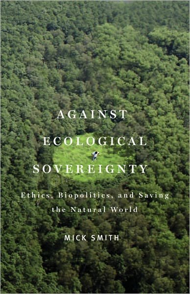 Against Ecological Sovereignty: Ethics, Biopolitics, and Saving the Natural World - Posthumanities - Mick Smith - Boeken - University of Minnesota Press - 9780816670291 - 29 september 2011