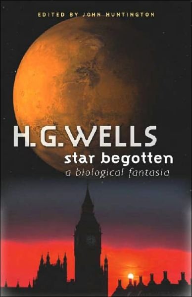 Cover for H. G. Wells · Star Begotten: a Biological Fantasia (Hardcover bog) [New edition] (2006)