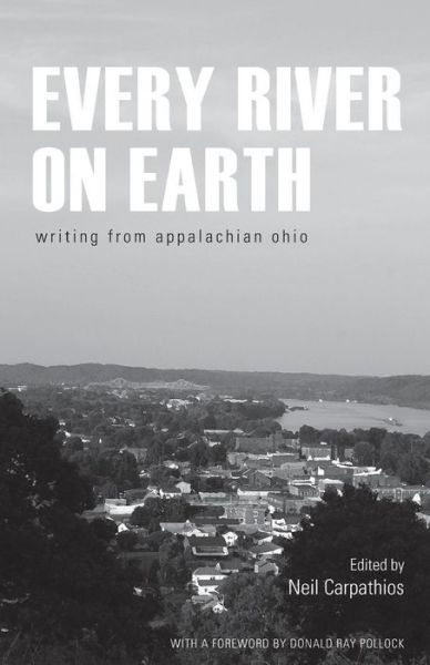 Cover for Neil Carpathios · Every River on Earth: Writing from Appalachian Ohio (Paperback Book) (2015)