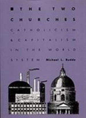 Cover for Michael L. Budde · The Two Churches: Catholicism and Capitalism in the World System (Hardcover Book) (1992)