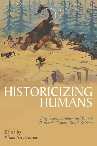 Historicizing Humans: Deep Time, Evolution, and Race in Nineteenth-Century British Sciences - Science & Culture in the Nineteenth Century -  - Książki - University of Pittsburgh Press - 9780822945291 - 25 maja 2018