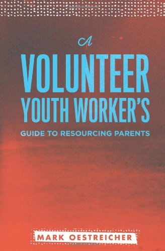 A Volunteer Youth Worker's Guide to Resourcing Parents - Mark Oestreicher - Books - Barefoot Ministries of Kansas City - 9780834151291 - October 1, 2013