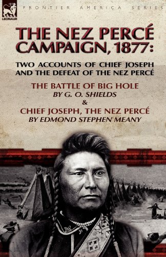 Cover for G O Shields · The Nez Perce Campaign, 1877: Two Accounts of Chief Joseph and the Defeat of the Nez Perce---The Battle of Big Hole &amp; Chief Joseph, the Nez Perce (Paperback Bog) (2010)