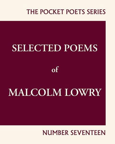Selected Poems of Malcolm Lowry: City Lights Pocket Poets Number 17 - City Lights Pocket Poets Series - Malcolm Lowry - Books - City Lights Books - 9780872867291 - May 11, 2017