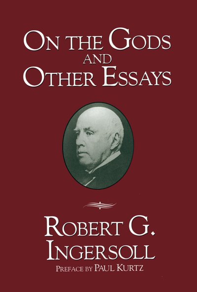 Cover for Robert G. Ingersoll · On the Gods and Other Essays (Hardcover Book) (1990)