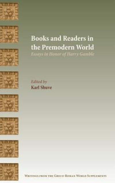 Cover for Karl Shuve · Books and Readers in the Premodern World: Essays in Honor of Harry Gamble (Gebundenes Buch) (2018)