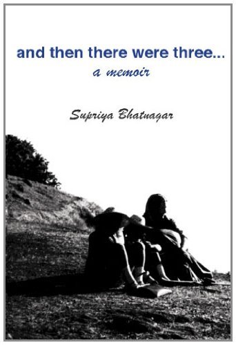 And then There Were Three... - Supriya Bhatnagar - Books - Serving House Books - 9780982546291 - September 7, 2010
