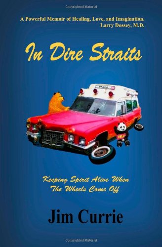 In Dire Straits: Keeping Spirit Alive when the Wheels Come off - Jim Currie - Books - Savant Books & Publications LLC - 9780984555291 - March 5, 2011