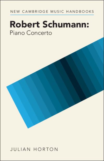 Cover for Horton, Julian (University of Durham) · Robert Schumann: Piano Concerto - New Cambridge Music Handbooks (Paperback Book) (2023)