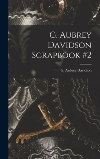 Cover for G Aubrey Davidson · G. Aubrey Davidson Scrapbook #2 (Hardcover Book) (2021)