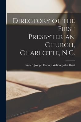Cover for Pri Joseph Harvey Wilson John Hirst · Directory of the First Presbyterian Church, Charlotte, N.C. (Paperback Book) (2021)