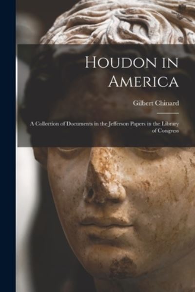 Cover for Gilbert 1881-1972 Ed Chinard · Houdon in America; a Collection of Documents in the Jefferson Papers in the Library of Congress (Paperback Book) (2021)