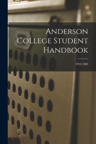 Anderson College Student Handbook; 1959-1960 - Anonymous - Książki - Hassell Street Press - 9781015151291 - 10 września 2021