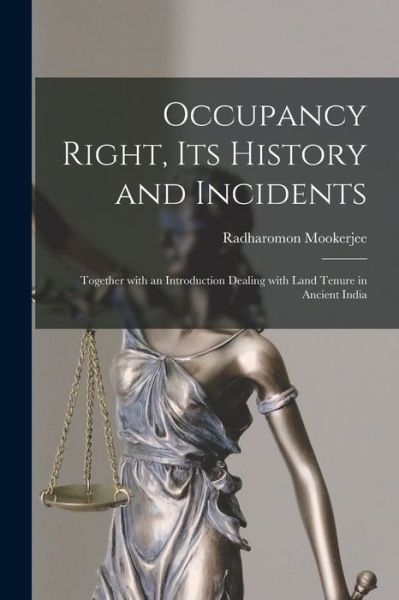 Cover for Radharomon Mookerjee · Occupancy Right, Its History and Incidents: Together With an Introduction Dealing With Land Tenure in Ancient India (Paperback Book) (2021)