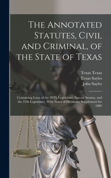 Annotated Statutes, Civil and Criminal, of the State of Texas - John Sayles - Books - Creative Media Partners, LLC - 9781017003291 - October 27, 2022
