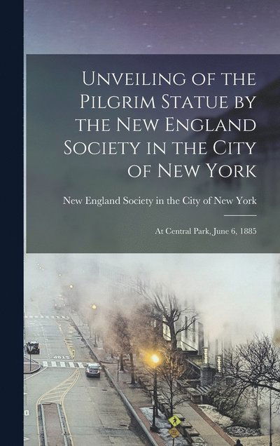 Cover for New England Society in the City of Ne · Unveiling of the Pilgrim Statue by the New England Society in the City of New York (Buch) (2022)