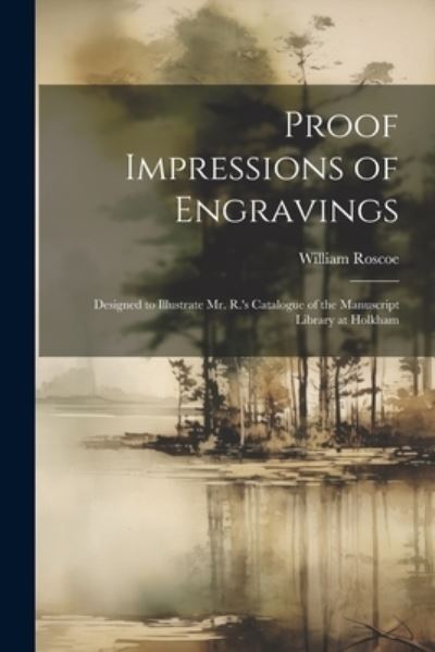 Proof Impressions of Engravings - William Roscoe - Books - Creative Media Partners, LLC - 9781022544291 - July 18, 2023