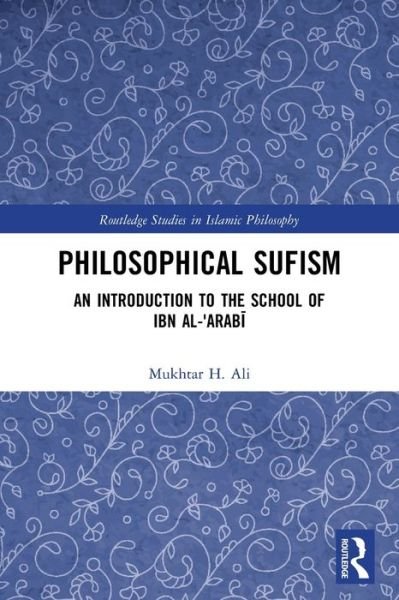 Philosophical Sufism: An Introduction to the School of Ibn al-'Arabi - Routledge Studies in Islamic Philosophy - Ali, Mukhtar H. (Warburg Institute, School of Advanced Studies, University of London) - Livres - Taylor & Francis Ltd - 9781032019291 - 9 janvier 2023