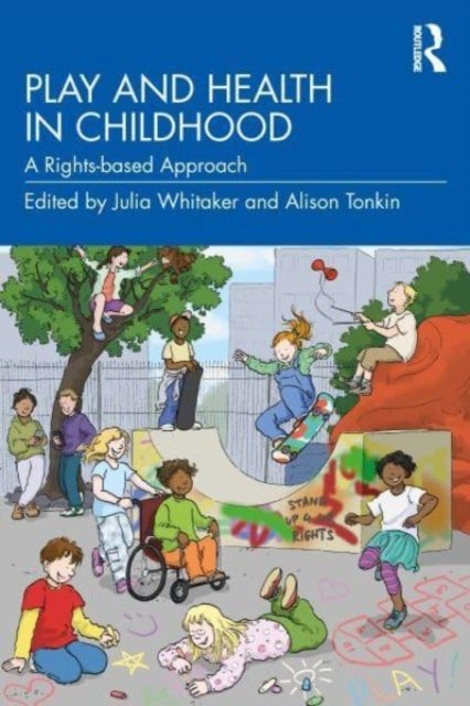 Cover for Whitaker, Julia (Healthcare Play Specialist Education Trust, UK) · Play and Health in Childhood: A Rights-based Approach (Paperback Book) (2023)