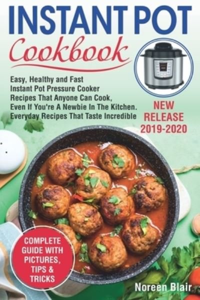 Cover for Blair Noreen Blair · Instant Pot Cookbook: Easy, Healthy and Fast Instant Pot Pressure Cooker Recipes That Anyone Can Cook, Even If You're A Newbie In The Kitchen. Everyday Recipes That Taste Incredible (Paperback Bog) (2019)