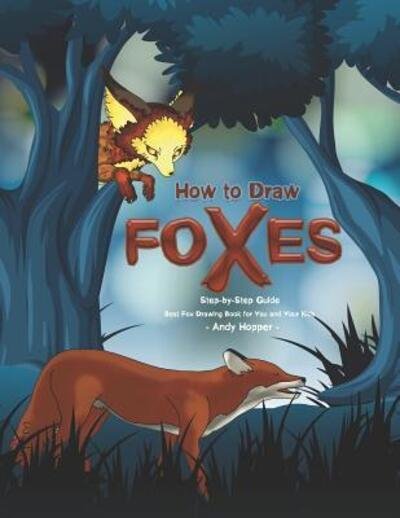 How to Draw Foxes Step-by-Step Guide - Andy Hopper - Books - Independently Published - 9781070246291 - May 25, 2019