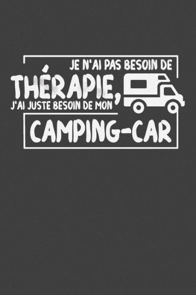 Cover for Aurelie Danielle · Je N'ai Pas Besoin De Therapie, J'ai Juste Besoin De Mon Camping-car (Paperback Book) (2019)