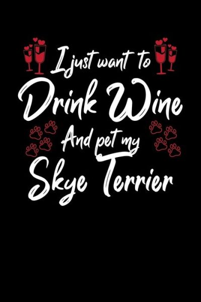 Cover for Hopeful Designs · I Just Wanna Drink Wine And Pet My Skye Terrier (Paperback Book) (2019)