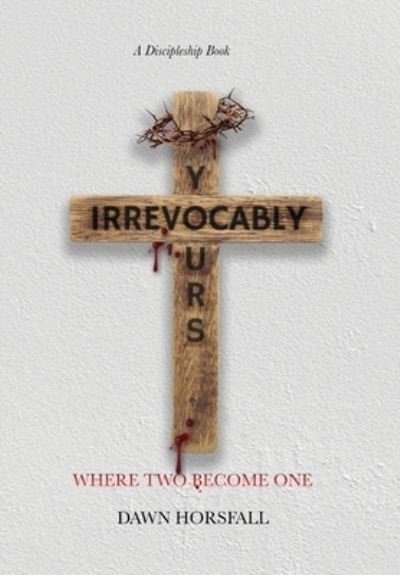 Cover for Dawn R. Horsfall · Irrevocably Yours (Buch) (2023)