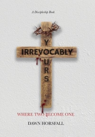 Cover for Dawn R. Horsfall · Irrevocably Yours (Bok) (2023)