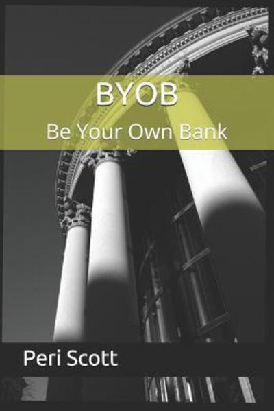 Cover for Peri Scott · BYOB Be Your Own Bank (Paperback Book) (2019)