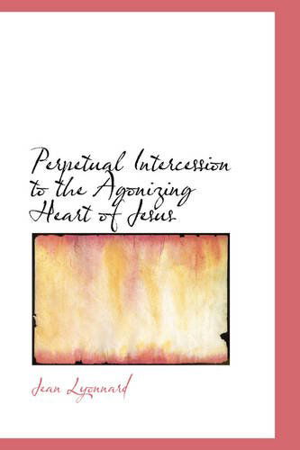 Cover for Jean Lyonnard · Perpetual Intercession to the Agonizing Heart of Jesus (Paperback Book) (2009)