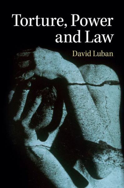 Cover for Luban, David (Georgetown University, Washington DC) · Torture, Power, and Law (Paperback Bog) (2014)