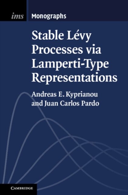 Cover for Kyprianou, Andreas E. (University of Bath) · Stable Levy Processes via Lamperti-Type Representations - Institute of Mathematical Statistics Monographs (Gebundenes Buch) [New edition] (2022)