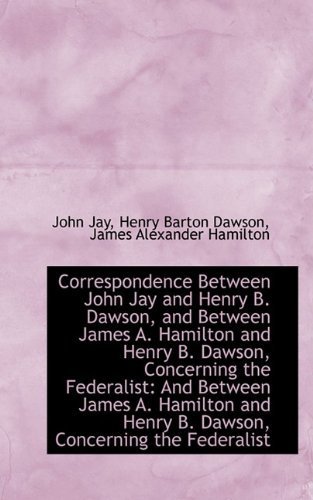 Cover for John Jay · Correspondence Between John Jay and Henry B. Dawson, and Between James A. Hamilton and Henry B. Daws (Paperback Book) (2009)