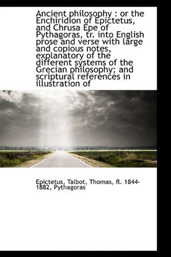 Cover for Epictetus · Ancient Philosophy: or the Enchiridion of Epictetus, and Chrusa Epe of Pythagoras, Tr. into English (Hardcover Book) (2009)