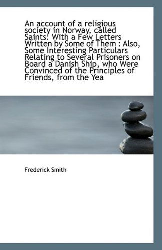 Cover for Frederick Smith · An Account of a Religious Society in Norway, Called Saints: with a Few Letters Written by Some of Th (Paperback Book) (2009)