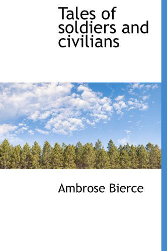 Cover for Ambrose Bierce · Tales of Soldiers and Civilians (Hardcover Book) (2009)