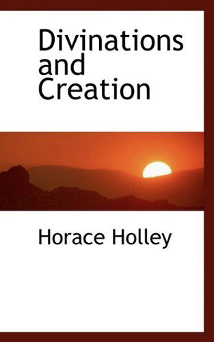 Cover for Horace Holley · Divinations and Creation (Paperback Book) (2009)