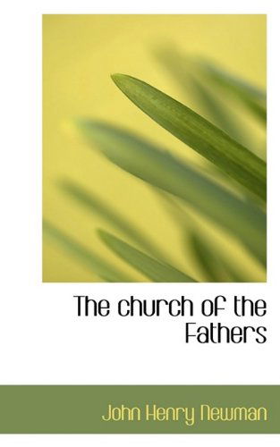 Cover for Cardinal John Henry Newman · The Church of the Fathers (Paperback Book) (2009)