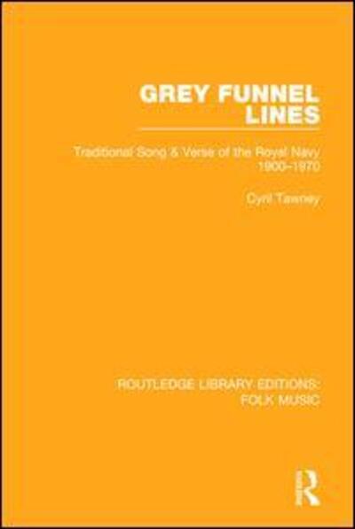 Grey Funnel Lines: Traditional Song & Verse of the Royal Navy 1900-1970 - Routledge Library Editions: Folk Music - Cyril Tawney - Books - Taylor & Francis Ltd - 9781138122291 - September 26, 2017