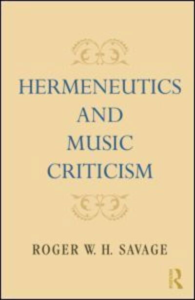 Cover for Savage, Roger W. H. (University of California, Los Angeles, USA) · Hermeneutics and Music Criticism (Pocketbok) (2015)