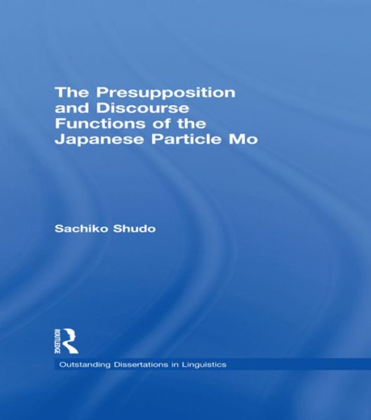 Cover for Sachiko Shudo · The Presupposition and Discourse Functions of the Japanese Particle Mo - Outstanding Dissertations in Linguistics (Paperback Book) (2016)