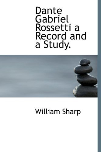 Cover for William Sharp · Dante Gabriel Rossetti a Record and a Study. (Hardcover Book) (2010)