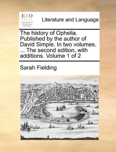 Cover for Sarah Fielding · The History of Ophelia. Published by the Author of David Simple. in Two Volumes. ... the Second Edition, with Additions. Volume 1 of 2 (Paperback Book) (2010)