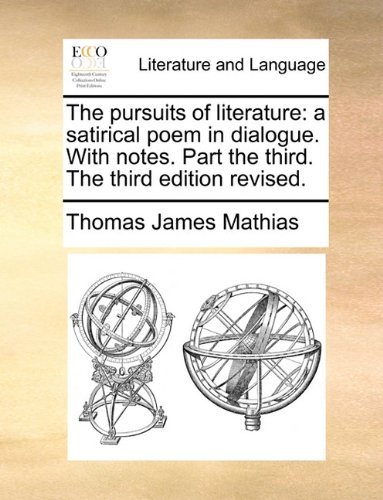 Cover for Thomas James Mathias · The Pursuits of Literature: a Satirical Poem in Dialogue. with Notes. Part the Third. the Third Edition Revised. (Paperback Bog) (2010)