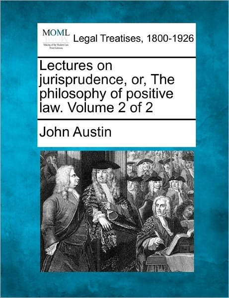 Cover for John Austin · Lectures on Jurisprudence, Or, the Philosophy of Positive Law. Volume 2 of 2 (Taschenbuch) (2010)